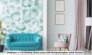 Wallpaper vs Cat Dinding, Mana yang Lebih Menguntungkan untuk Hunian